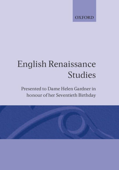 English Renaissance Studies: Presented to Dame Helen Gardner in Honour of Her Seventieth Birthday
