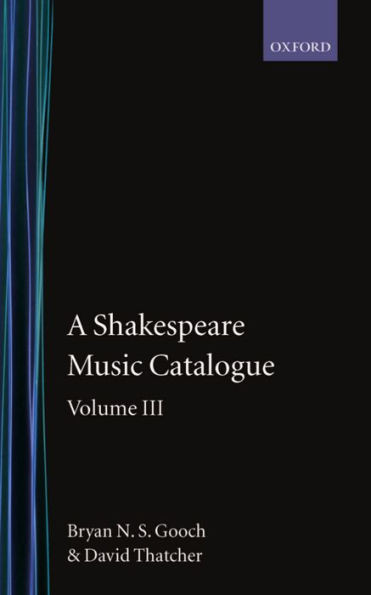 A Shakespeare Music Catalogue: Volume III: A Catalogue of Music: The Tempest--The Two Noble Kinsmen, the Sonnets, the Poems, Commemorative Pieces, a
