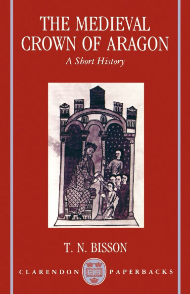 The Medieval Crown of Aragon 'a Short History'