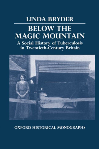 Below the Magic Mountain - A Social History of Tuberculosis in Twentieth Century Britain.