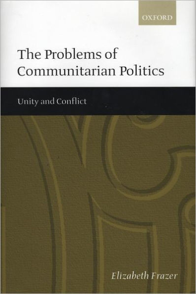 The Problems of Communitarian Politics: Unity and Conflict
