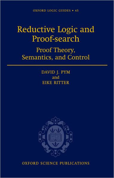 Reductive Logic and Proof-Search: Proof Theory, Semantics, and Control