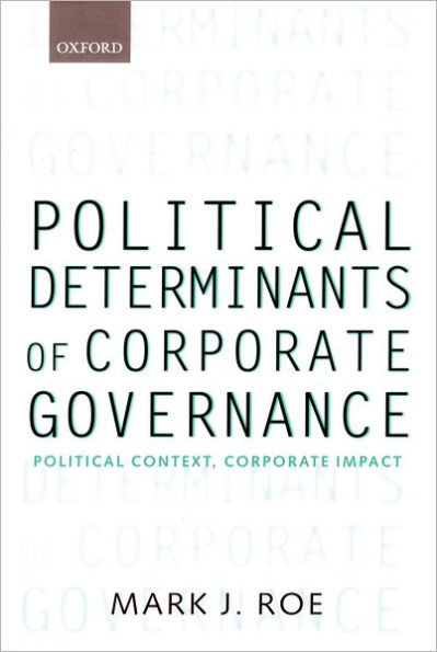 Political Determinants of Corporate Governance: Political Context, Corporate Impact
