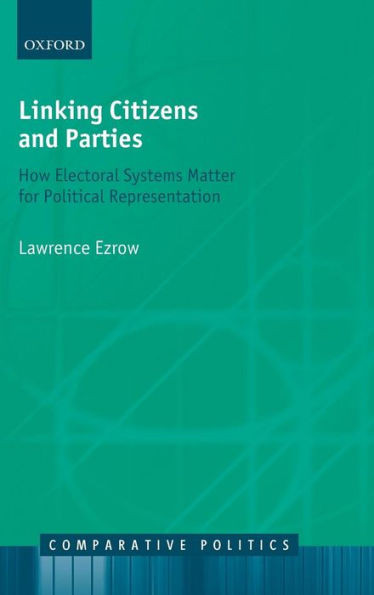 Linking Citizens and Parties: How Electoral Systems Matter for Political Representation