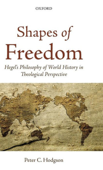 Shapes of Freedom: Hegel's Philosophy of World History in Theological Perspective