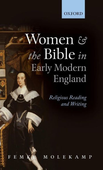 Women and the Bible in Early Modern England: Religious Reading and Writing