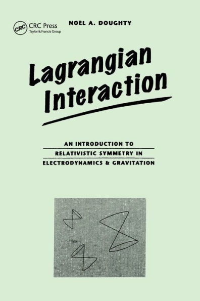 Lagrangian Interaction: An Introduction To Relativistic Symmetry In Electrodynamics And Gravitation