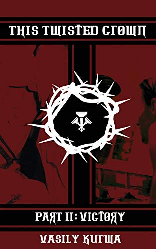 This Twisted Crown: Part II: Victory