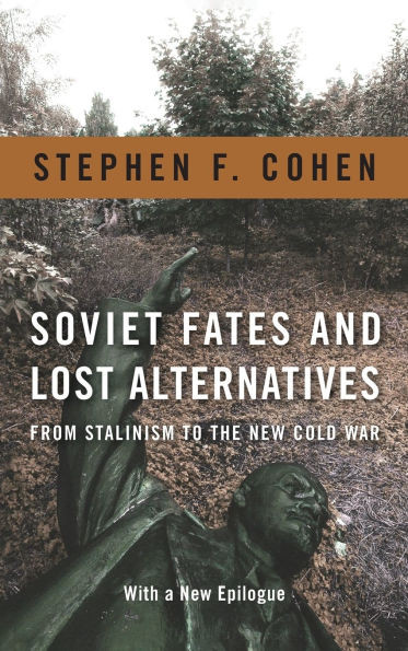 Soviet Fates and Lost Alternatives: From Stalinism to the New Cold War
