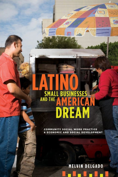 Latino Small Businesses and the American Dream: Community Social Work Practice & Economic and Social Development