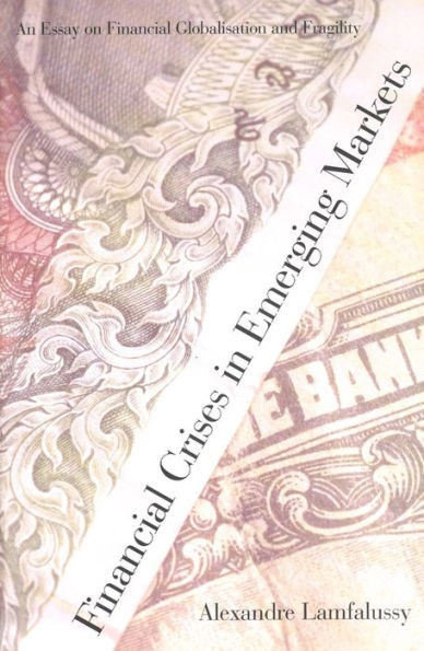 Financial Crises in Emerging Markets: An Essay on Financial Globalisation and Fragility
