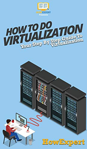 How To Do Virtualization: Your Step By Step Guide To Virtualization
