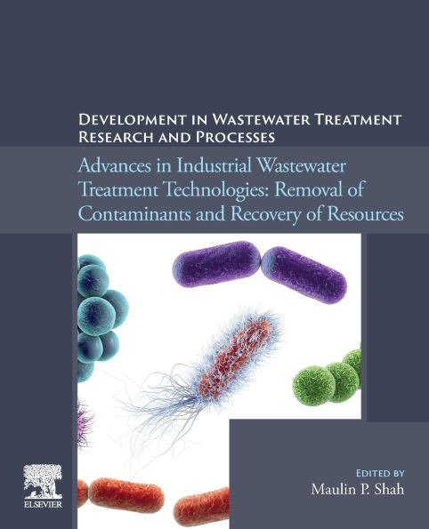 Development in Wastewater Treatment Research and Processes: Advances in Industrial Wastewater Treatment Technologies: Removal of Contaminants and Reco