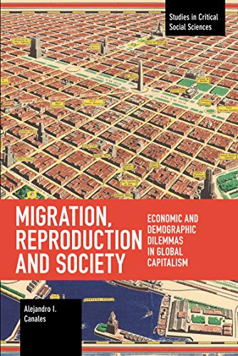 Migration, Reproduction and Society: Economic and Demographic Dilemmas in Global Capitalism (Studies in Critical Social Sciences)