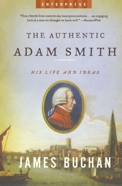 Authentic Adam Smith: His Life and Ideas