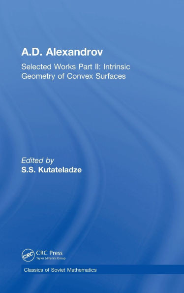 A.D. Alexandrov: Selected Works Part II: Intrinsic Geometry of Convex Surfaces