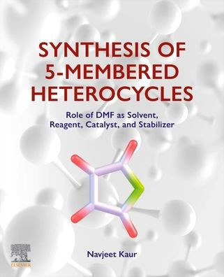 Synthesis of 5-Membered Heterocycles: Role of Dmf as Solvent, Reagent, Catalyst, and Stabilizer