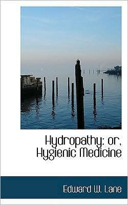 Hydropathy: Or, Hygienic Medicine