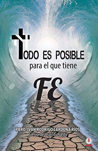 Todo es posible para el que tiene fe (Spanish Edition)