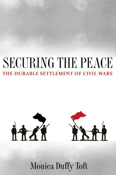 Securing the Peace: The Durable Settlement of Civil Wars