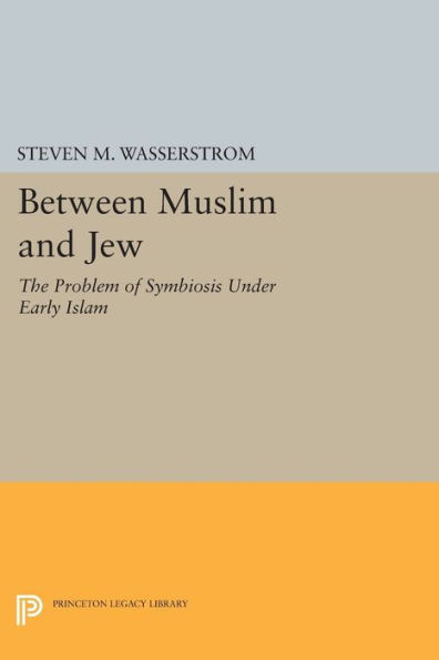 Between Muslim and Jew: The Problem of Symbiosis Under Early Islam