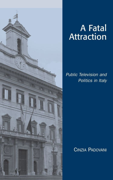 Fatal Attraction: Public Television and Politics in Italy