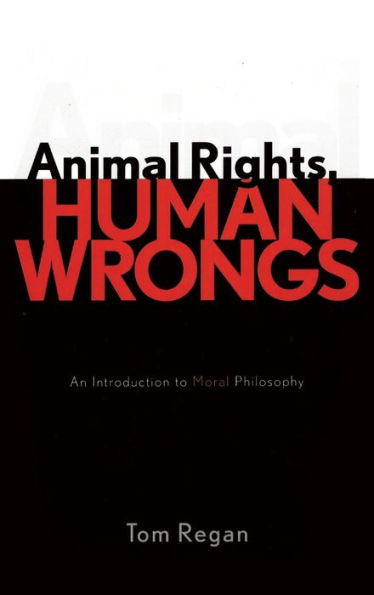 Animal Rights, Human Wrongs: An Introduction to Moral Philosophy