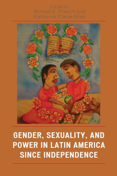 Gender, Sexuality, and Power in Latin America Since Independence