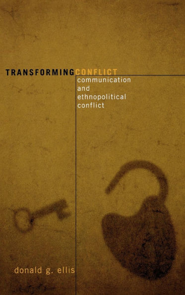 Transforming Conflict: Communication and Ethnopolitical Conflict