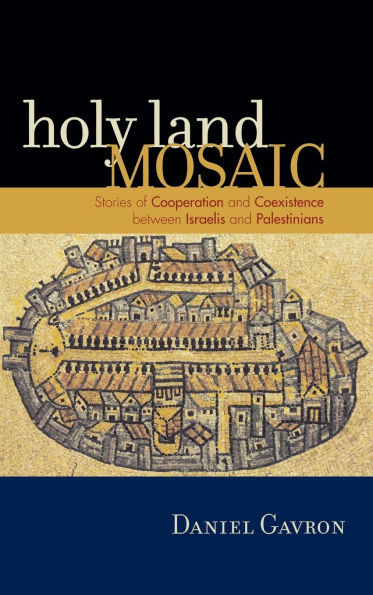 Holy Land Mosaic: Stories of Cooperation and Coexistence between Israelis and Palestinians