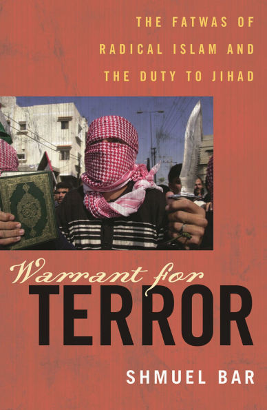 Warrant for Terror: Fatwas of Radical Islam and the Duty to Jihad