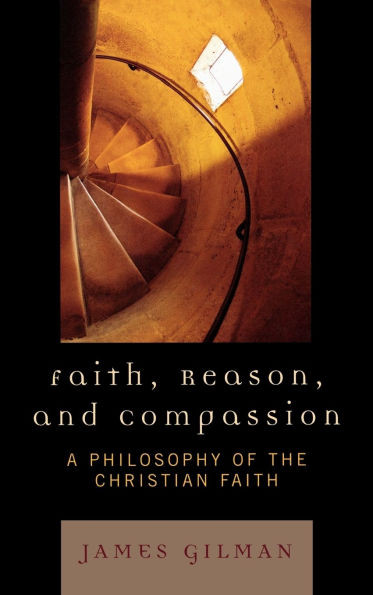 Faith, Reason, and Compassion: A Philosophy of the Christian Faith