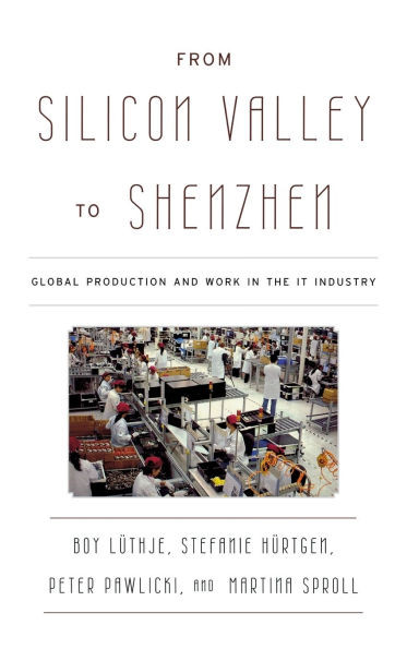 From Silicon Valley to Shenzhen: Global Production and Work in the IT Industry