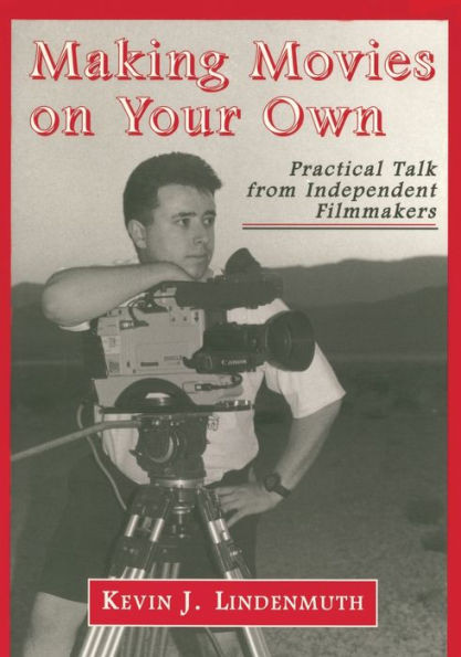 Making Movies on Your Own: Practical Talk from Independent Filmmakers
