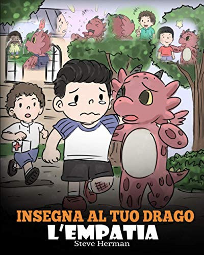 Insegna al tuo drago lÆempatia: (Teach Your Dragon Empathy) Aiuta il tuo drago a capire lÆempatia. Una simpatica storia per bambini, per educarli ... (My Dragon Books Italiano) (Italian Edition)