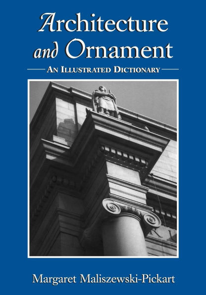 Architecture and Ornament: An Illustrated Dictionary