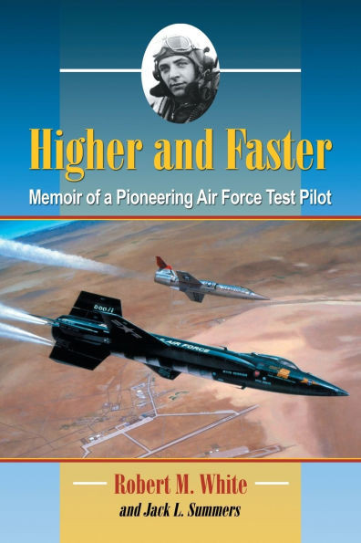 Higher and Faster: Memoir of a Pioneering Air Force Test Pilot