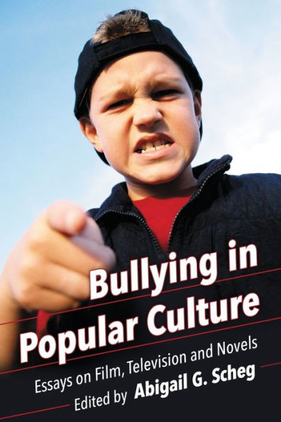 Bullying in Popular Culture: Essays on Film, Television and Novels