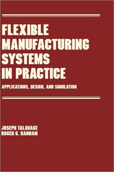 Flexible Manufacturing Systems in Practice: Design: Analysis and Simulation