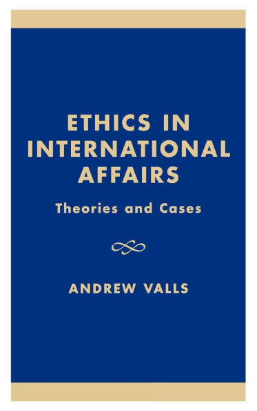 Ethics in International Affairs: Theories and Cases