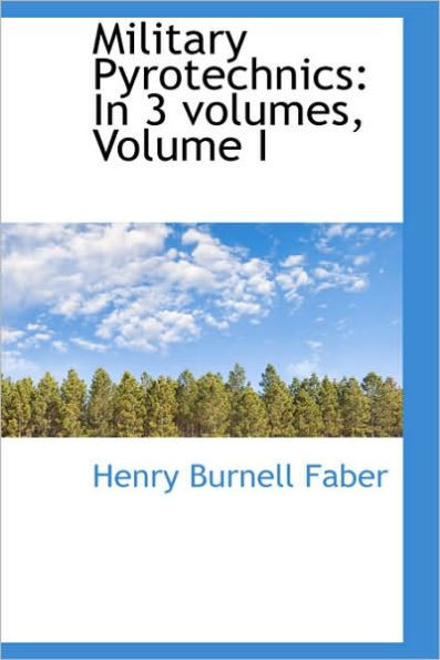 Military Pyrotechnics: In 3 Volumes, Volume I