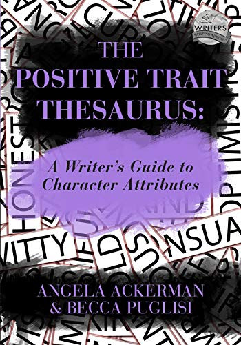The Positive Trait Thesaurus: A Writer's Guide to Character Attributes (Writers Helping Writers Series)