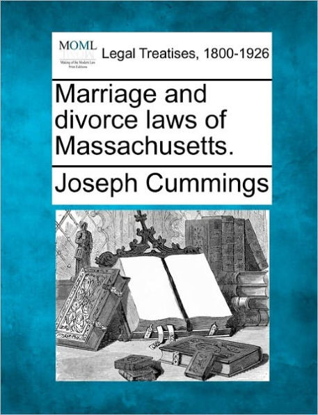 Marriage and Divorce Laws of Massachusetts.