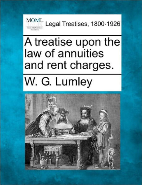 A treatise upon the law of annuities and rent charges.