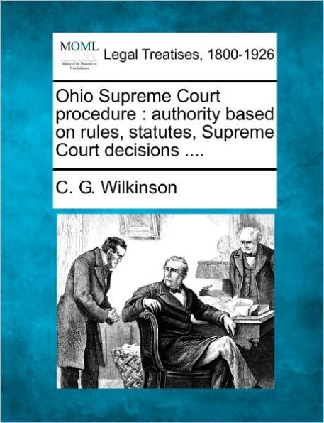 Ohio Supreme Court procedure: authority based on rules, statutes, Supreme Court decisions ....