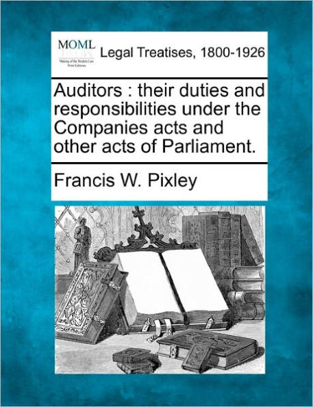 Auditors: their duties and responsibilities under the Companies acts and other acts of Parliament.