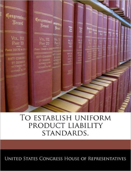 To Establish Uniform Product Liability Standards.