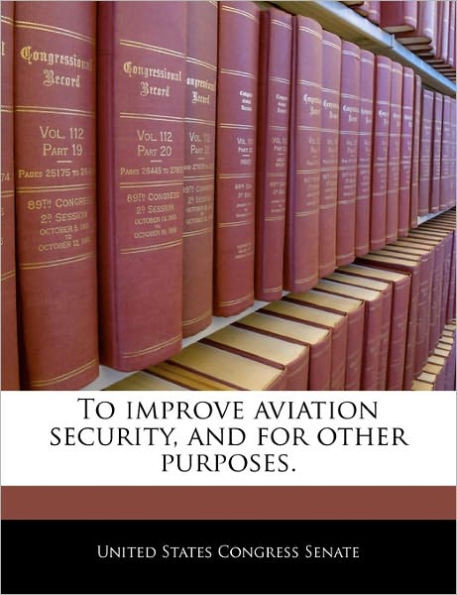 To Improve Aviation Security, and for Other Purposes.