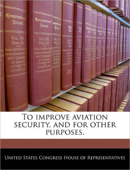 To Improve Aviation Security, and for Other Purposes.