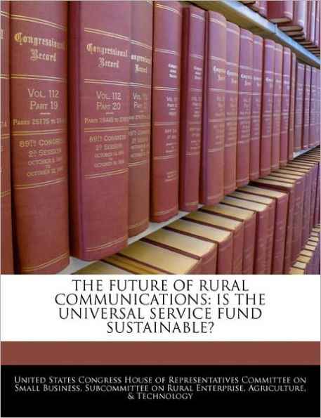 The Future of Rural Communications: Is the Universal Service Fund Sustainable?